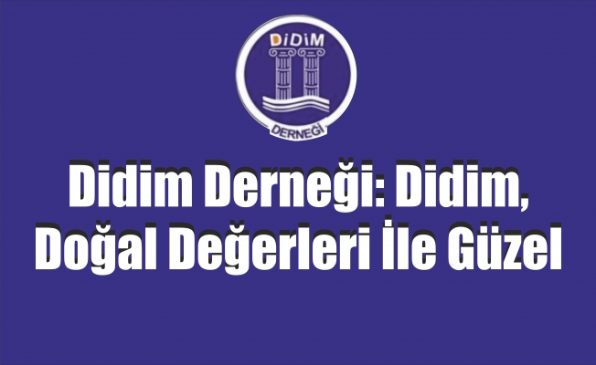 Didim Derneği: Didim, doğal değerleri ile güzel